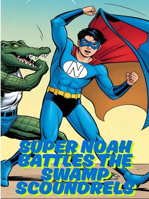 cover image of Super Noah Battles the Swamp Scoundrels